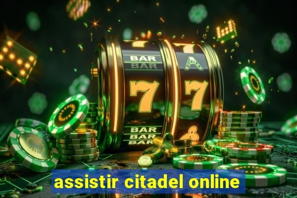 assistir citadel online